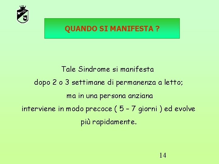 QUANDO SI MANIFESTA ? Tale Sindrome si manifesta dopo 2 o 3 settimane di