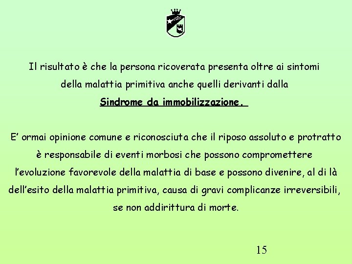 Il risultato è che la persona ricoverata presenta oltre ai sintomi della malattia primitiva