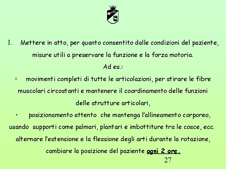 1. Mettere in atto, per quanto consentito dalle condizioni del paziente, misure utili a