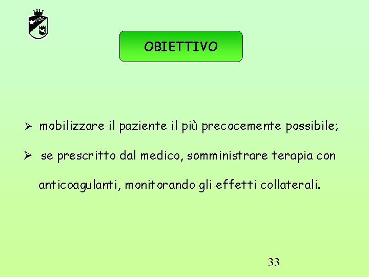 OBIETTIVO mobilizzare il paziente il più precocemente possibile; se prescritto dal medico, somministrare terapia