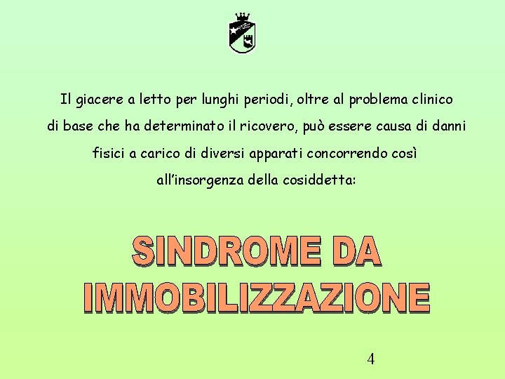 Il giacere a letto per lunghi periodi, oltre al problema clinico di base che