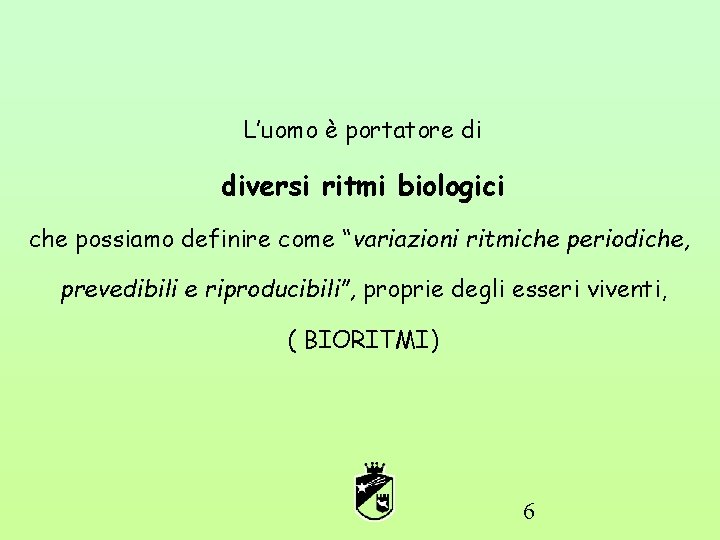 L’uomo è portatore di diversi ritmi biologici che possiamo definire come “variazioni ritmiche periodiche,