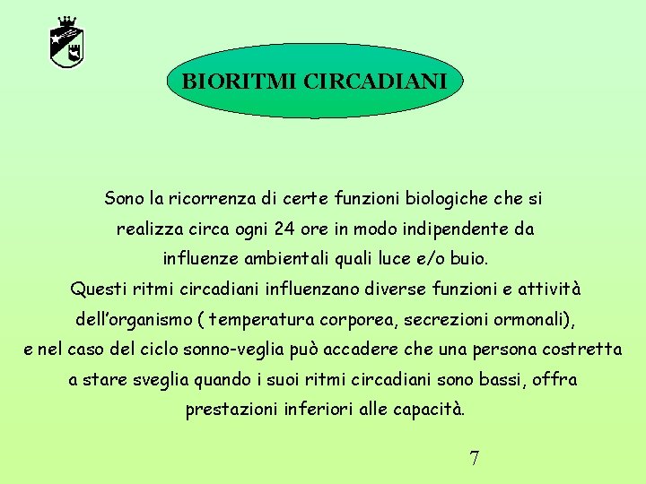 BIORITMI CIRCADIANI Sono la ricorrenza di certe funzioni biologiche si realizza circa ogni 24