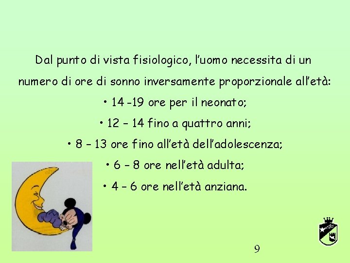 Dal punto di vista fisiologico, l’uomo necessita di un numero di ore di sonno