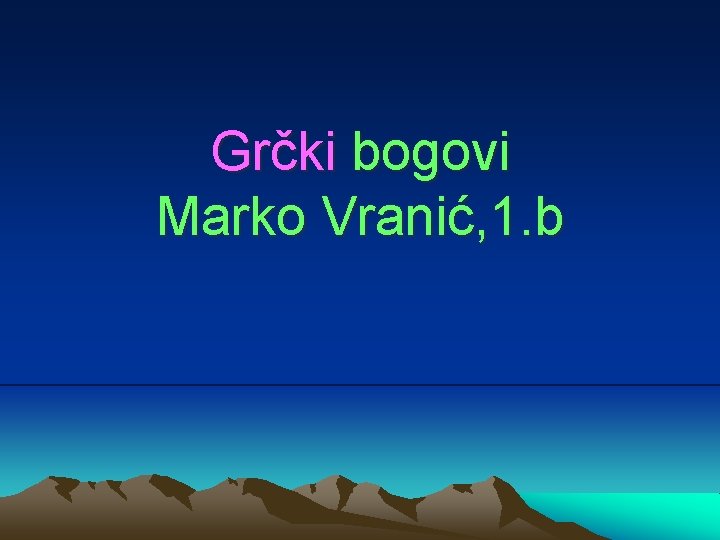 Grčki bogovi Marko Vranić, 1. b 