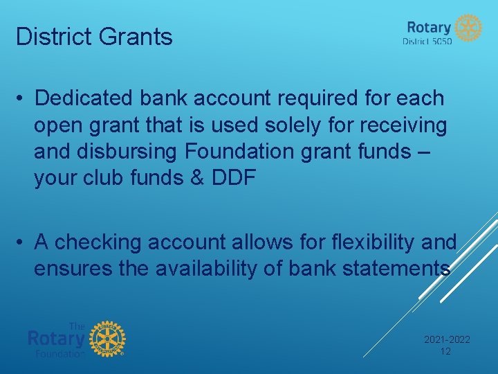 District Grants • Dedicated bank account required for each open grant that is used