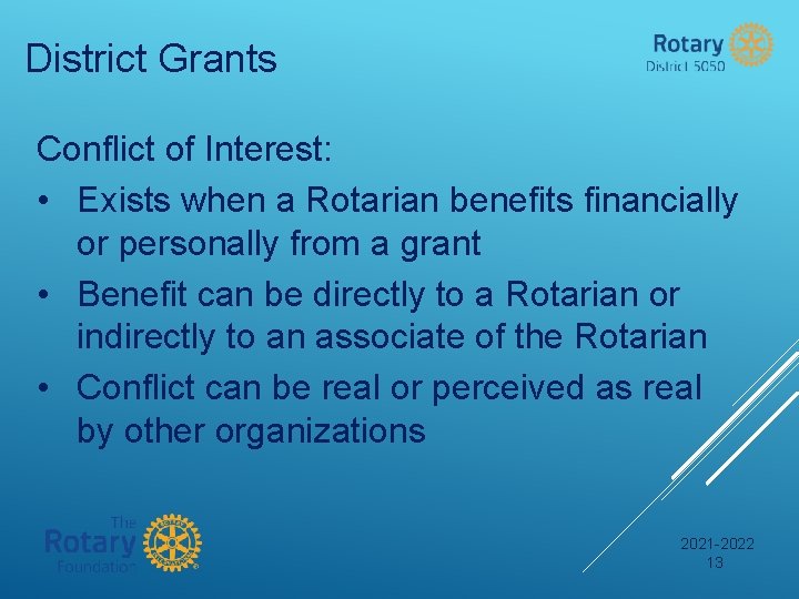 District Grants Conflict of Interest: • Exists when a Rotarian benefits financially or personally