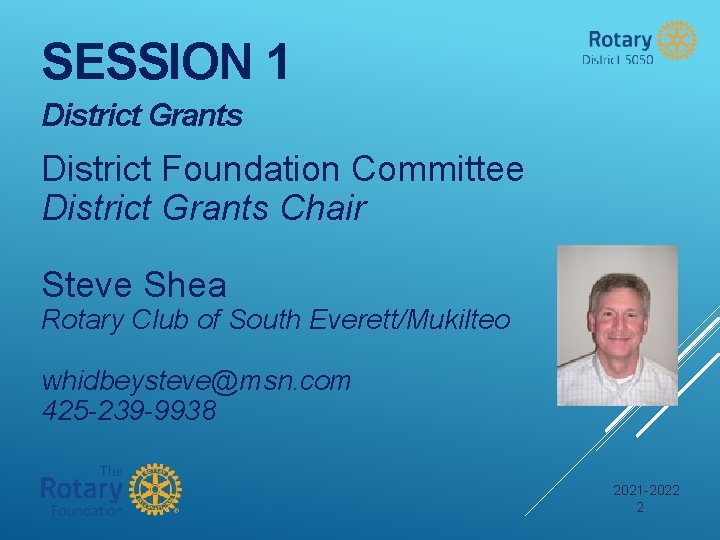 SESSION 1 District Grants District Foundation Committee District Grants Chair Steve Shea Rotary Club