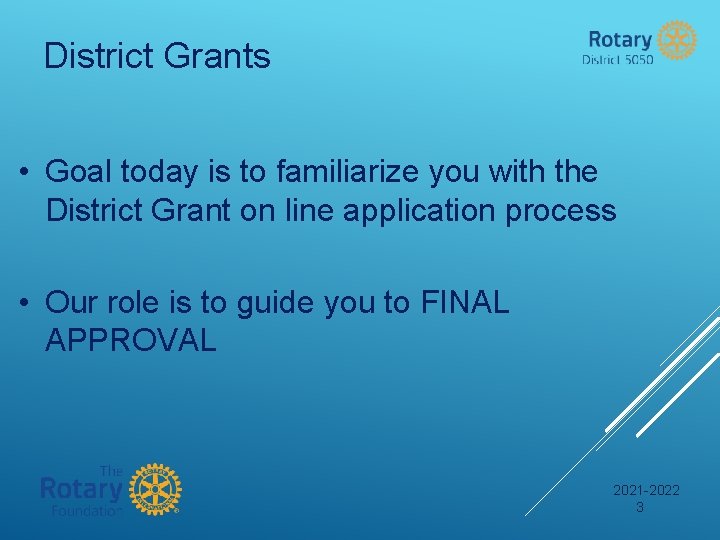 District Grants • Goal today is to familiarize you with the District Grant on