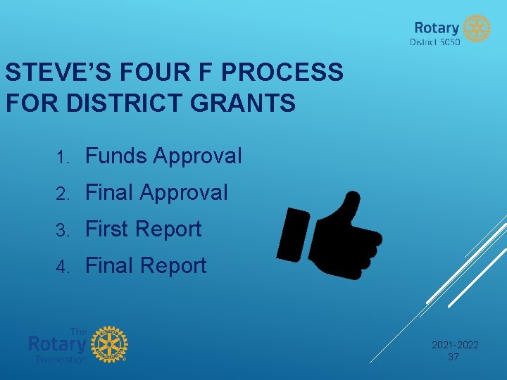 STEVE’S FOUR F PROCESS FOR DISTRICT GRANTS 1. Funds Approval 2. Final Approval 3.