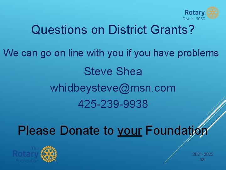 Questions on District Grants? We can go on line with you if you have