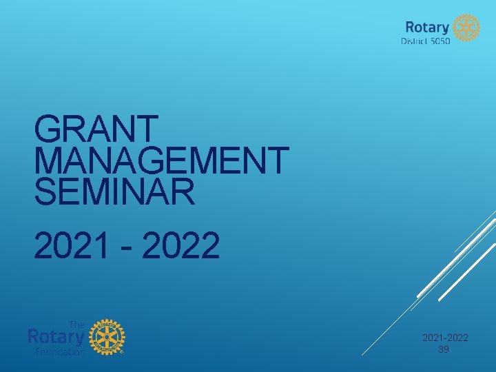 GRANT MANAGEMENT SEMINAR 2021 - 2022 2021 -2022 39 