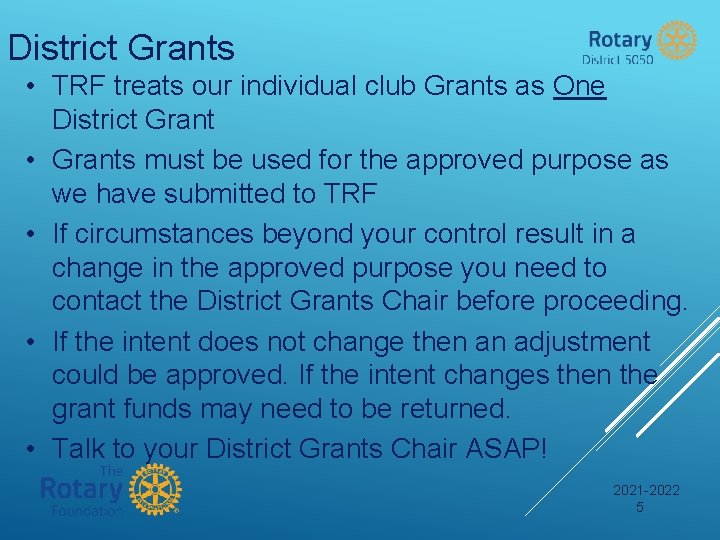 District Grants • TRF treats our individual club Grants as One District Grant •