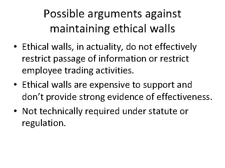 Possible arguments against maintaining ethical walls • Ethical walls, in actuality, do not effectively