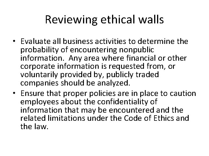 Reviewing ethical walls • Evaluate all business activities to determine the probability of encountering