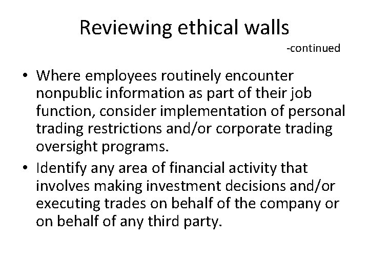 Reviewing ethical walls -continued • Where employees routinely encounter nonpublic information as part of