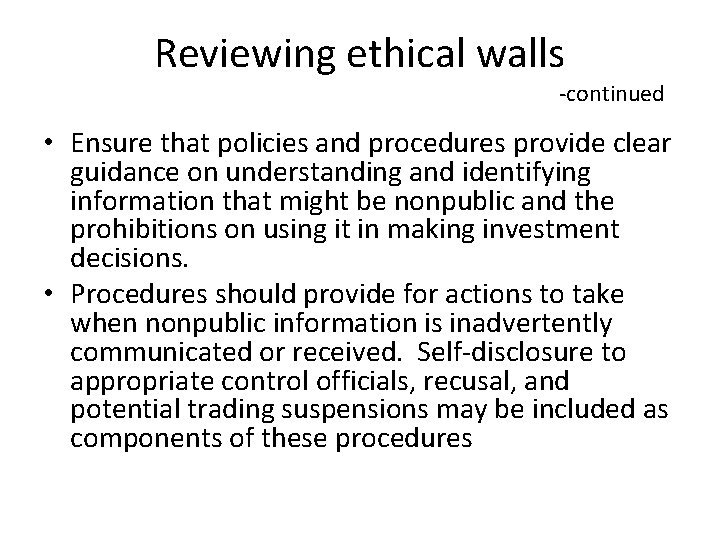 Reviewing ethical walls -continued • Ensure that policies and procedures provide clear guidance on