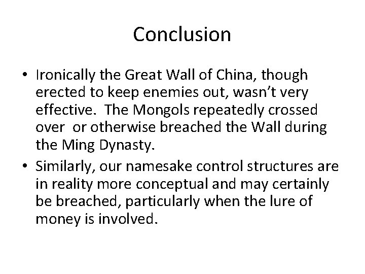 Conclusion • Ironically the Great Wall of China, though erected to keep enemies out,