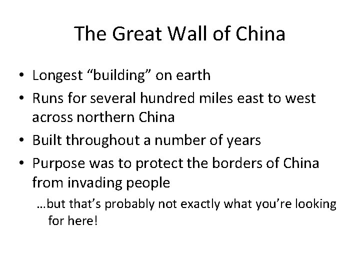 The Great Wall of China • Longest “building” on earth • Runs for several