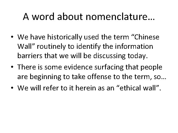 A word about nomenclature… • We have historically used the term “Chinese Wall” routinely