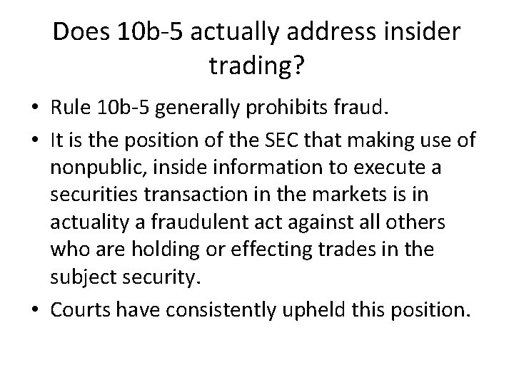 Does 10 b-5 actually address insider trading? • Rule 10 b-5 generally prohibits fraud.