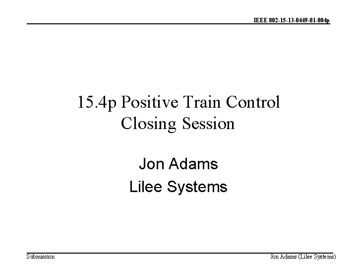 IEEE 802 -15 -13 -0449 -01 -004 p 15. 4 p Positive Train Control