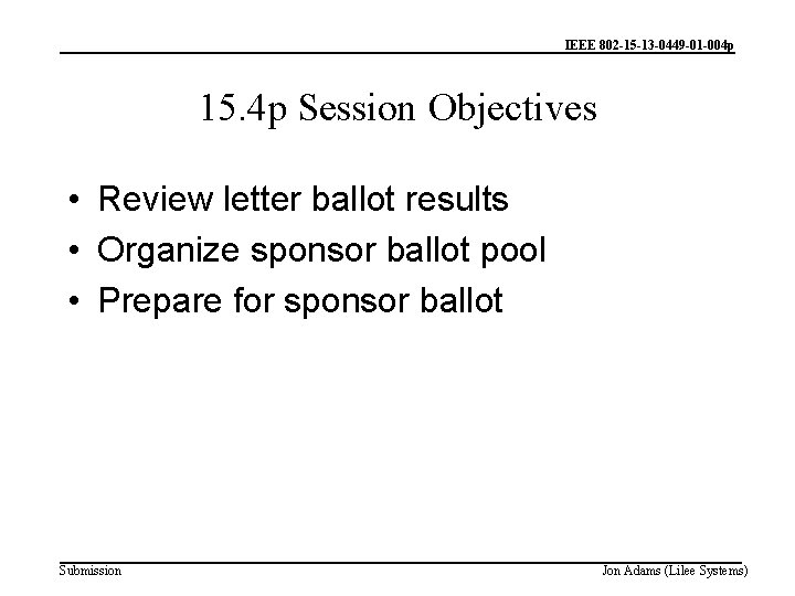 IEEE 802 -15 -13 -0449 -01 -004 p 15. 4 p Session Objectives •