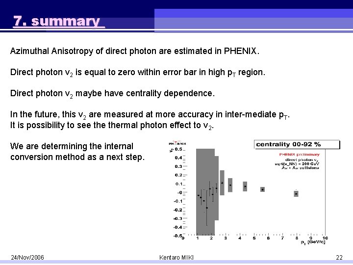 7. summary Azimuthal Anisotropy of direct photon are estimated in PHENIX. Direct photon v