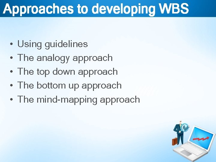 Approaches to developing WBS • • • Using guidelines The analogy approach The top