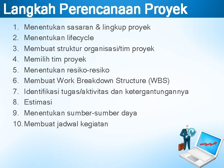 Langkah Perencanaan Proyek 1. Menentukan sasaran & lingkup proyek 2. Menentukan lifecycle 3. Membuat