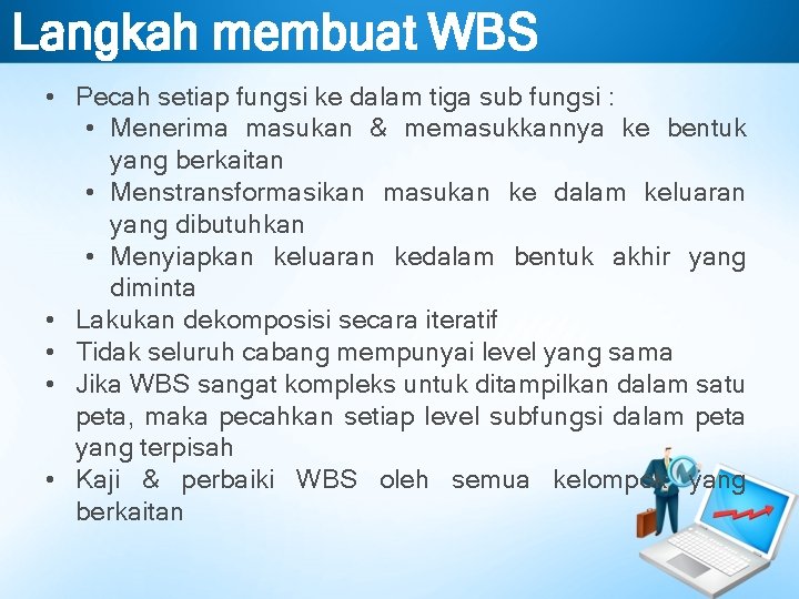 Langkah membuat WBS • Pecah setiap fungsi ke dalam tiga sub fungsi : •