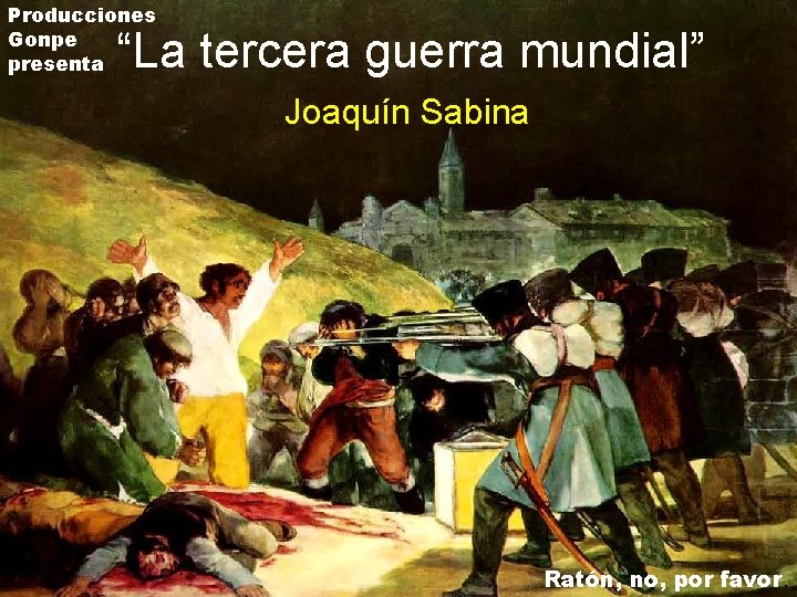 Producciones Gonpe presenta “La tercera guerra mundial” Joaquín Sabina Ratón, no, por favor. 