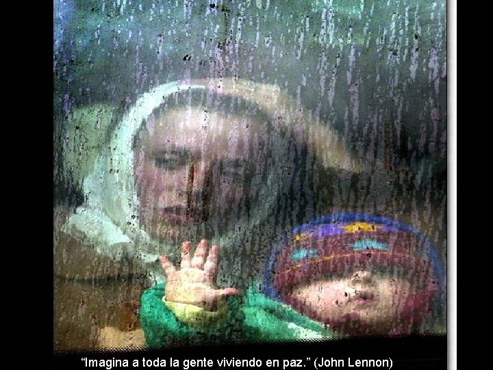 “Imagina a toda la gente viviendo en paz. ” (John Lennon) 