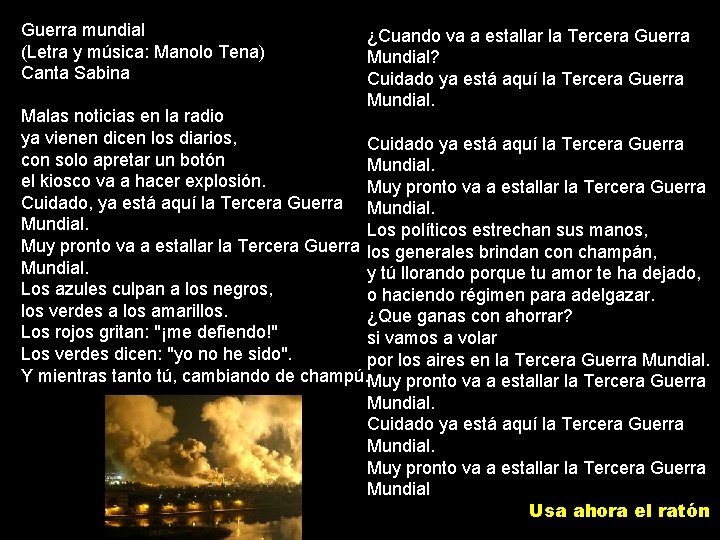 Guerra mundial (Letra y música: Manolo Tena) Canta Sabina ¿Cuando va a estallar la