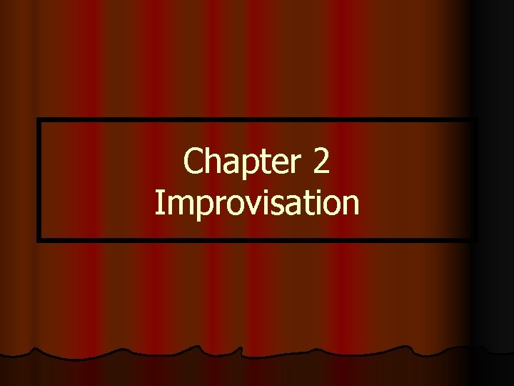 Chapter 2 Improvisation 