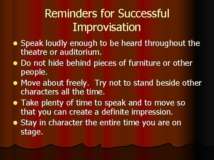 Reminders for Successful Improvisation l l l Speak loudly enough to be heard throughout