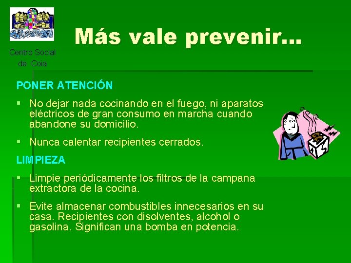 Centro Social de Coia Más vale prevenir… PONER ATENCIÓN § No dejar nada cocinando