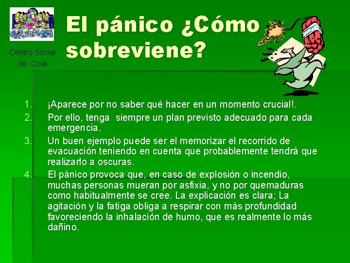 Centro Social de Coia 1. 2. 3. 4. El pánico ¿Cómo sobreviene? ¡Aparece por