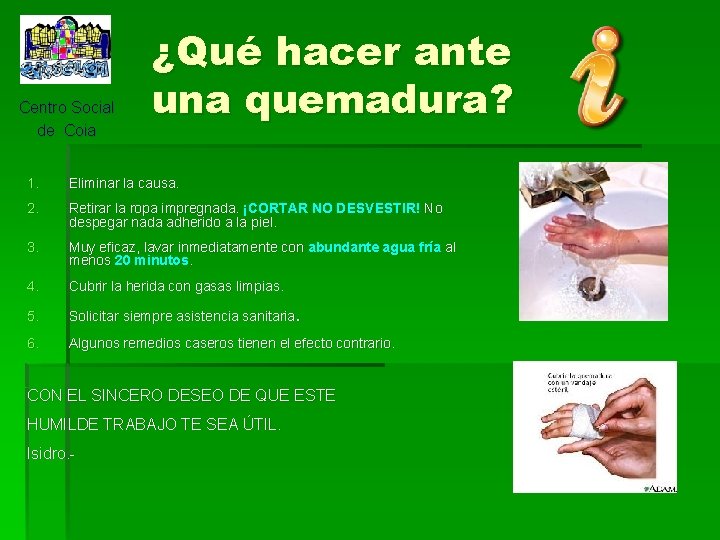 Centro Social de Coia ¿Qué hacer ante una quemadura? 1. Eliminar la causa. 2.