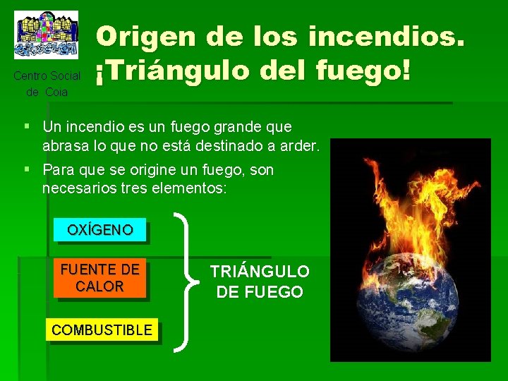 Centro Social de Coia Origen de los incendios. ¡Triángulo del fuego! § Un incendio