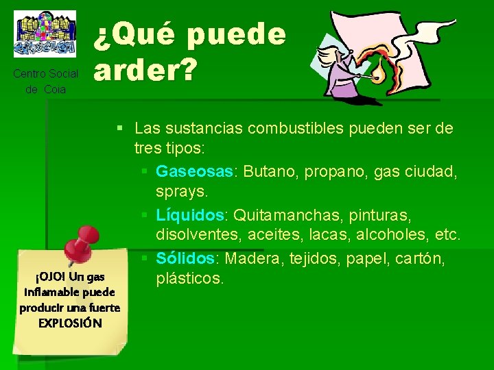 Centro Social de Coia ¿Qué puede arder? § Las sustancias combustibles pueden ser de