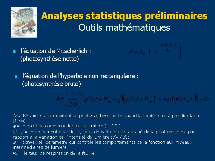 Analyses statistiques préliminaires Outils mathématiques n n l’équation de Mitscherlich : (photosynthèse nette) l’équation
