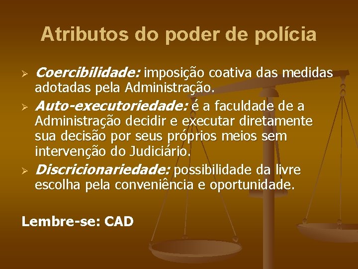 Atributos do poder de polícia Ø Ø Ø Coercibilidade: imposição coativa das medidas adotadas