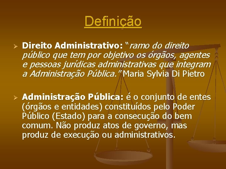 Definição Ø Ø Direito Administrativo: “ramo do direito público que tem por objetivo os