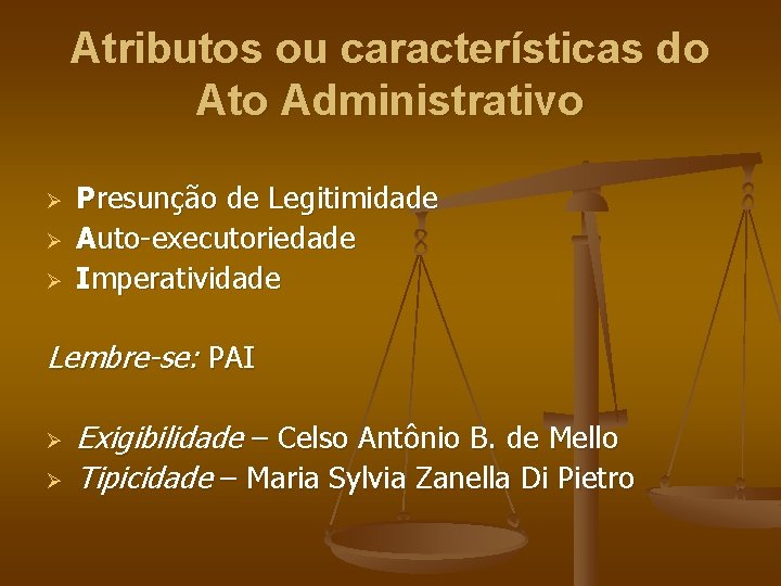 Atributos ou características do Ato Administrativo Ø Ø Ø Presunção de Legitimidade Auto-executoriedade Imperatividade