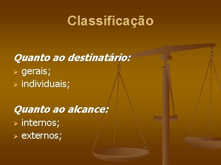 Classificação Quanto ao destinatário: gerais; Ø individuais; Ø Quanto ao alcance: internos; Ø externos;