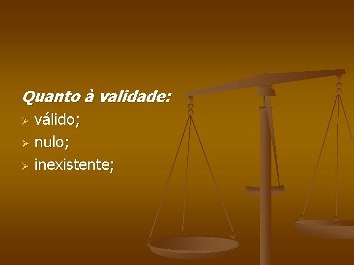 Quanto à validade: válido; Ø nulo; Ø inexistente; Ø 