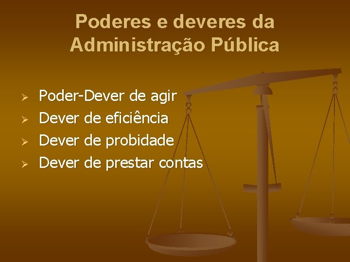Poderes e deveres da Administração Pública Ø Ø Poder-Dever de agir Dever de eficiência