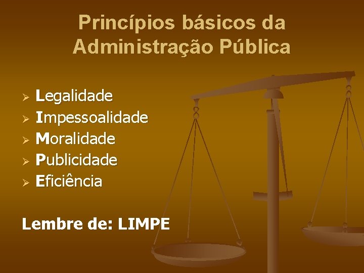 Princípios básicos da Administração Pública Legalidade Ø Impessoalidade Ø Moralidade Ø Publicidade Ø Eficiência