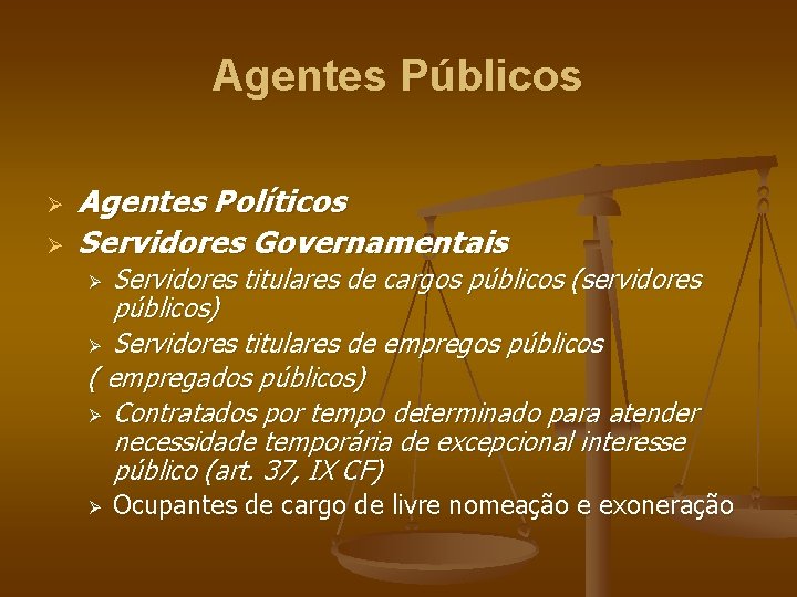 Agentes Públicos Ø Ø Agentes Políticos Servidores Governamentais Servidores titulares de cargos públicos (servidores